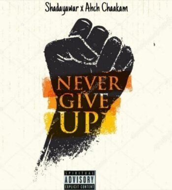 Never Give Up – Shadayawar x Ahch Chaakam